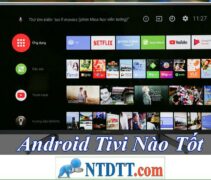 Android Tivi Nào Tốt Rẻ Nhất Hiện Nay ?